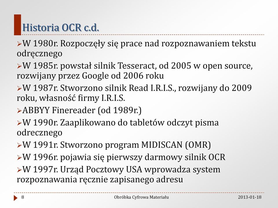 worzono silnik Read I.R.I.S., rozwijany do 2009 roku, własność firmy I.R.I.S. ABBYY Finereader (od 1989r.) W 1990r.