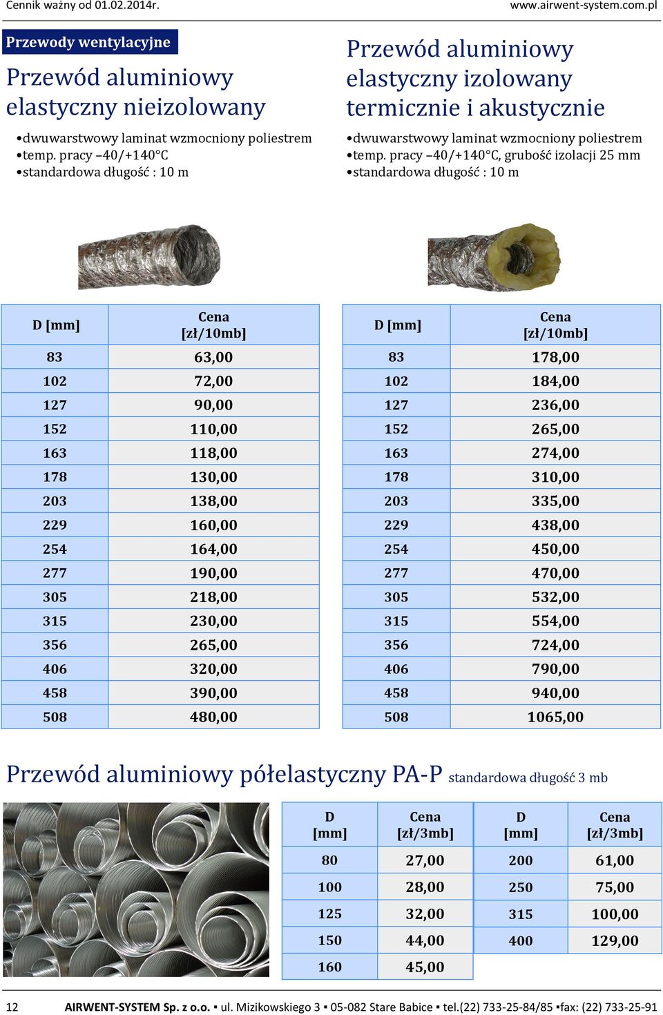 pracy 40/+140 C, grubos c izolacji 25 mm standardowa długos c : 10 m D [zł/10mb] 83 63,00 102 72,00 127 90,00 152 110,00 163 118,00 178 130,00 203 138,00 229 160,00 254 164,00 277 190,00 305 218,00