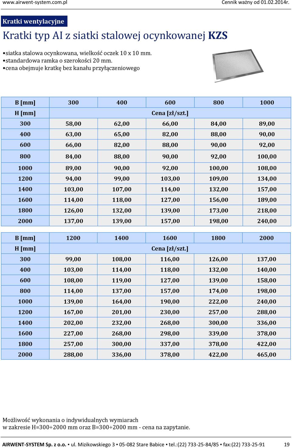 cena obejmuje kratkę bez kanału przyłączeniowego B 300 400 600 800 1000 H 300 58,00 62,00 66,00 84,00 89,00 400 63,00 65,00 82,00 88,00 90,00 600 66,00 82,00 88,00 90,00 92,00 800 84,00 88,00 90,00