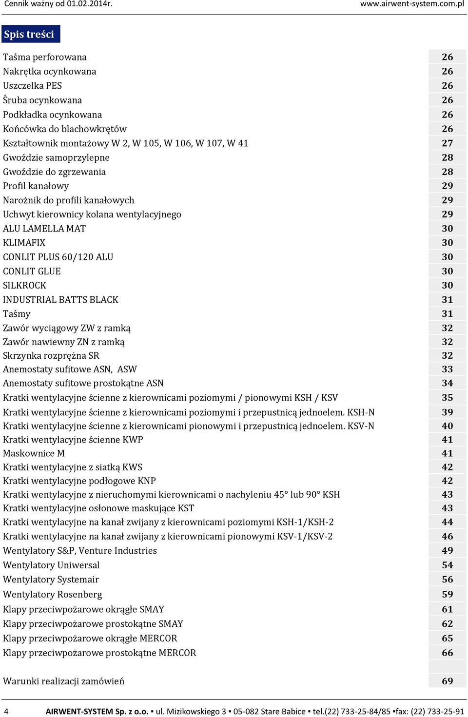 107, W 41 27 Gwoz dzie samoprzylepne 28 Gwoz dzie do zgrzewania 28 Profil kanałowy 29 Naroz nik do profili kanałowych 29 Uchwyt kierownicy kolana wentylacyjnego 29 ALU LAMELLA MAT 30 KLIMAFIX 30