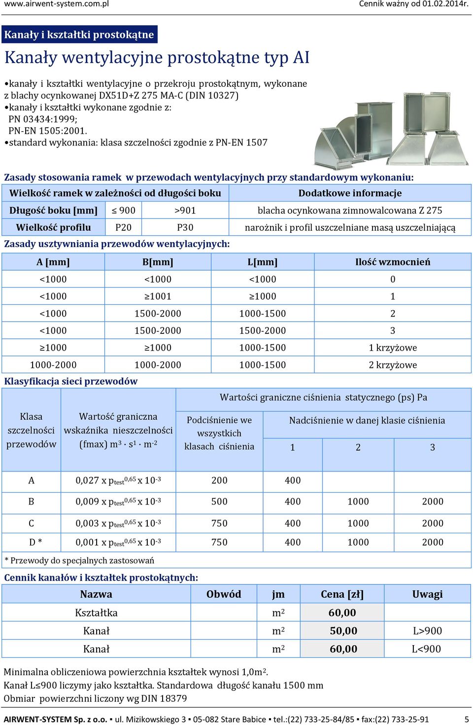 kształtki wykonane zgodnie z: PN 03434:1999; PN-EN 1505:2001.