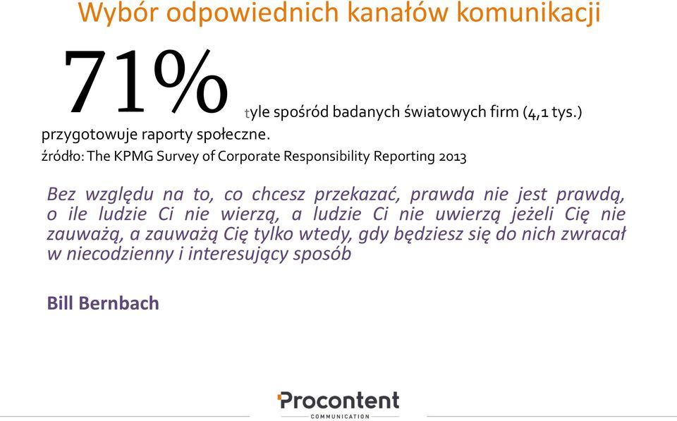 z ródło: The KPMG Survey of Corporate Responsibility Reporting 2013 Bez względu na to, co chcesz przekazać,