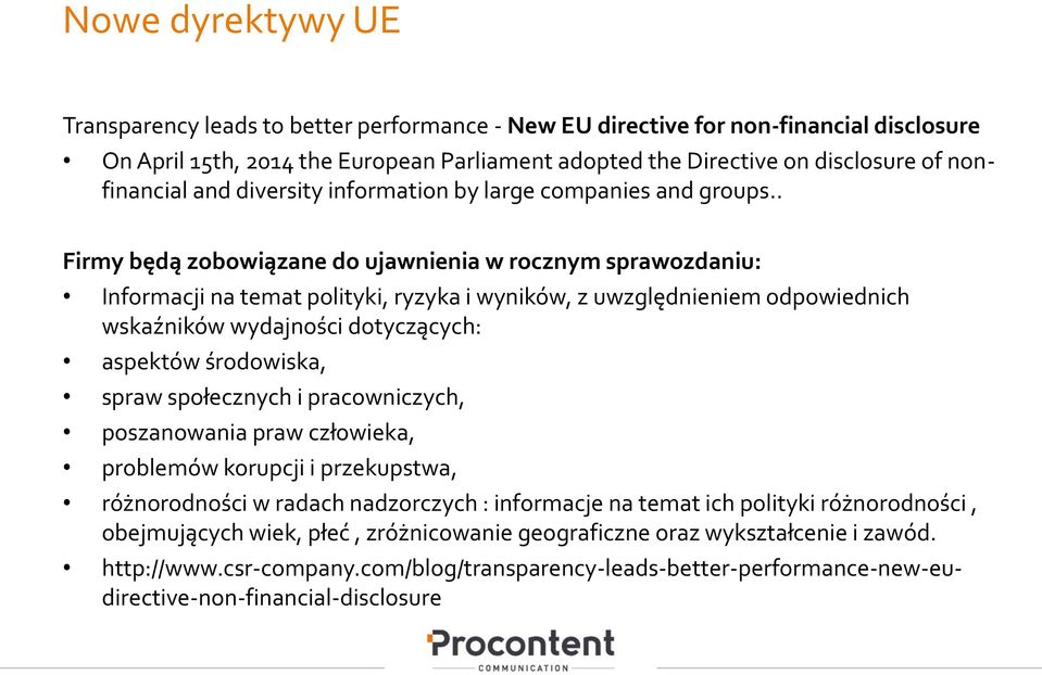 . Firmy będą zobowiązane do ujawnienia w rocznym sprawozdaniu: Informacji na temat polityki, ryzyka i wyników, z uwzględnieniem odpowiednich wskaz ników wydajnos ci dotycza cych: aspektów s