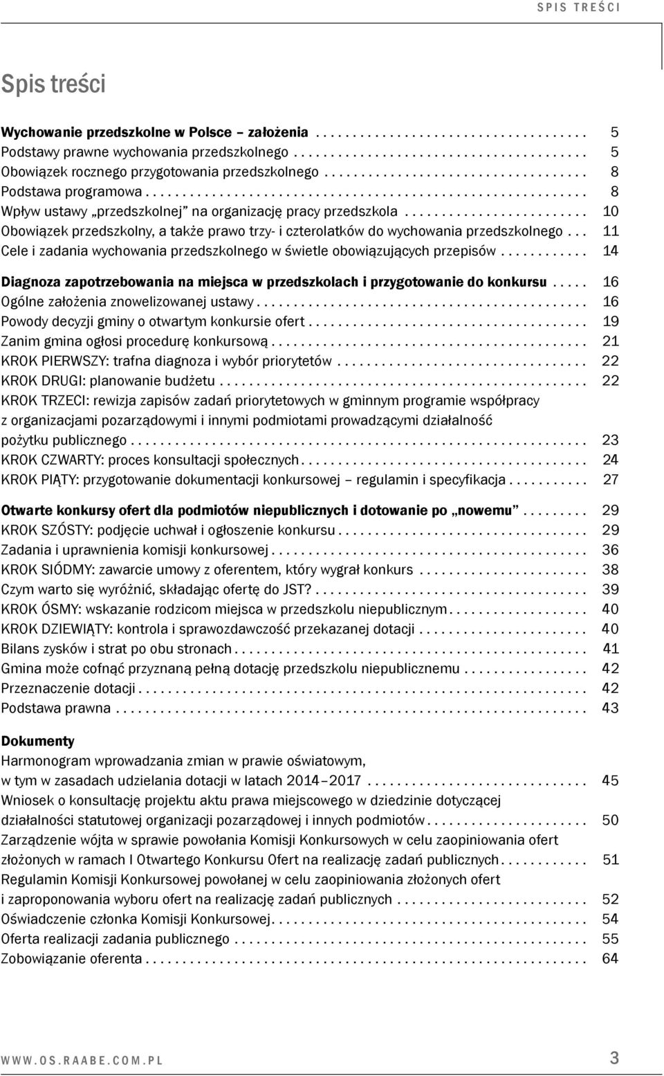 ........................ 10 Obowiązek przedszkolny, a także prawo trzy- i czterolatków do wychowania przedszkolnego... 11 Cele i zadania wychowania przedszkolnego w świetle obowiązujących przepisów.