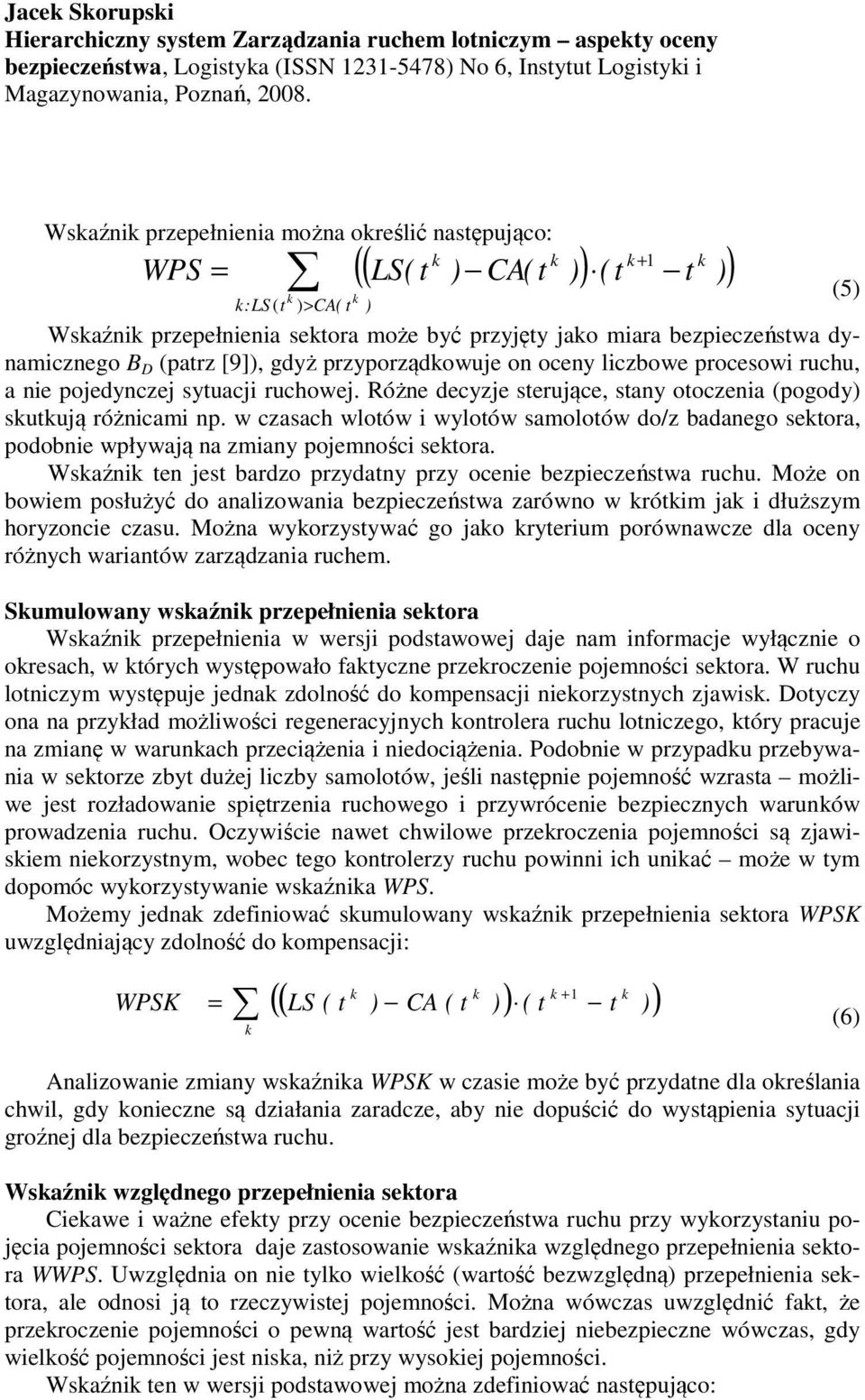 procesowi ruchu, a nie pojedynczej sytuacji ruchowej. Różne decyzje sterujące, stany otoczenia (pogody) sutują różnicami np.