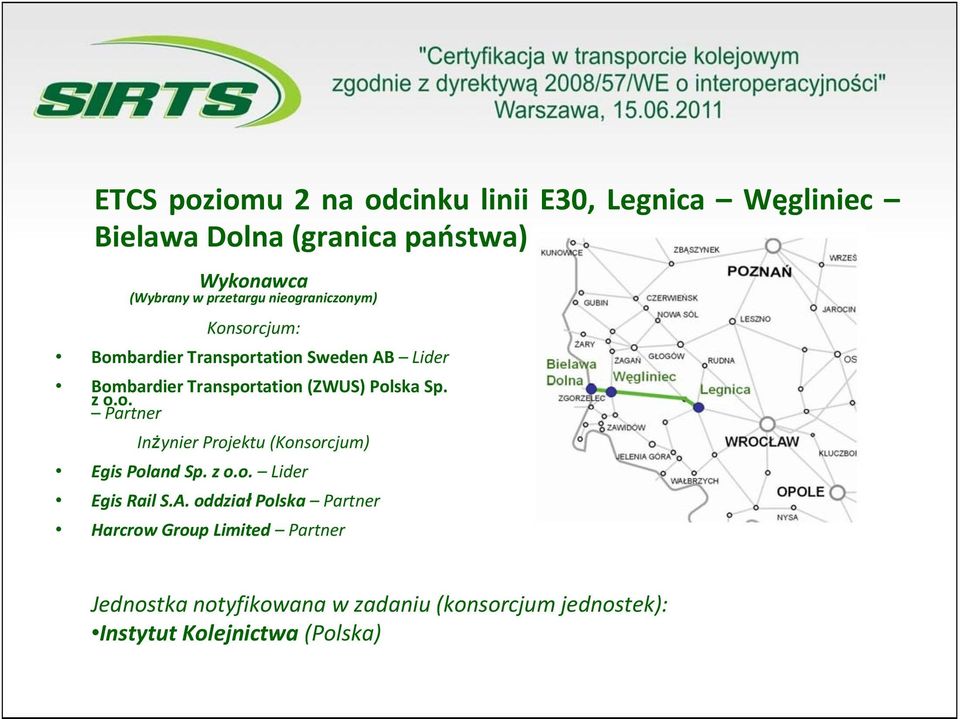 Polska Sp. z o.o. Partner Inżynier Projektu (Konsorcjum) Egis Poland Sp. z o.o. Lider Egis Rail S.A.