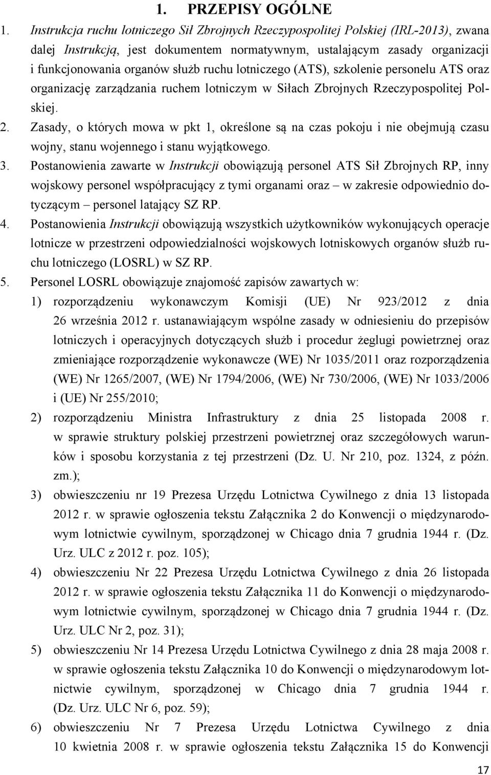 ruchu lotniczego (ATS), szkolenie personelu ATS oraz organizację zarządzania ruchem lotniczym w Siłach Zbrojnych Rzeczypospolitej Polskiej. 2.