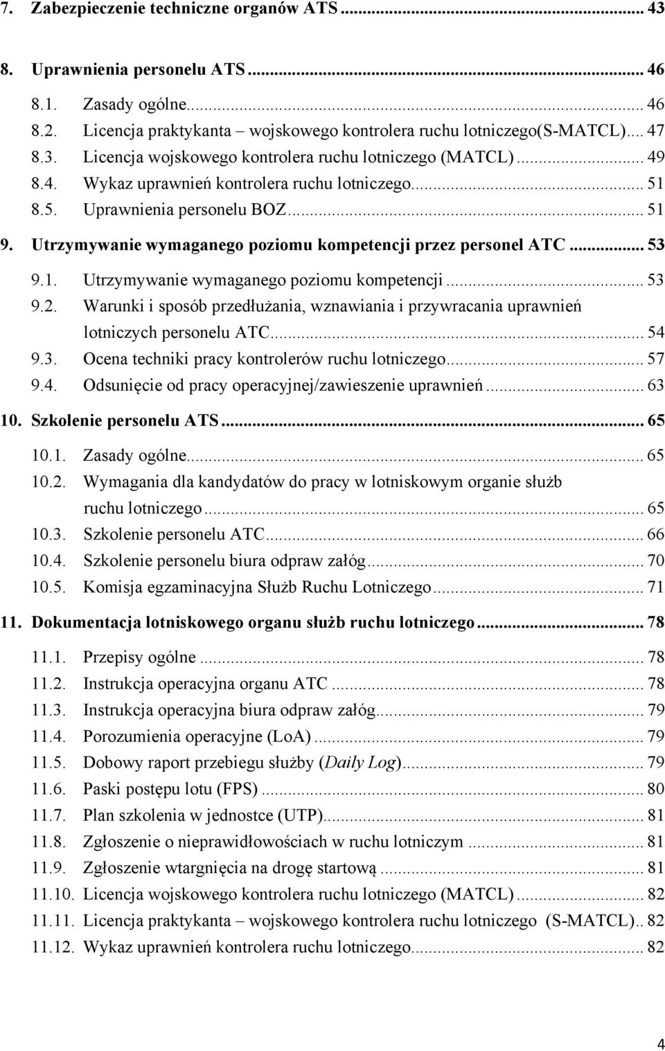 Warunki i sposób przedłużania, wznawiania i przywracania uprawnień lotniczych personelu ATC... 54 9.3. Ocena techniki pracy kontrolerów ruchu lotniczego... 57 9.4. Odsunięcie od pracy operacyjnej/zawieszenie uprawnień.