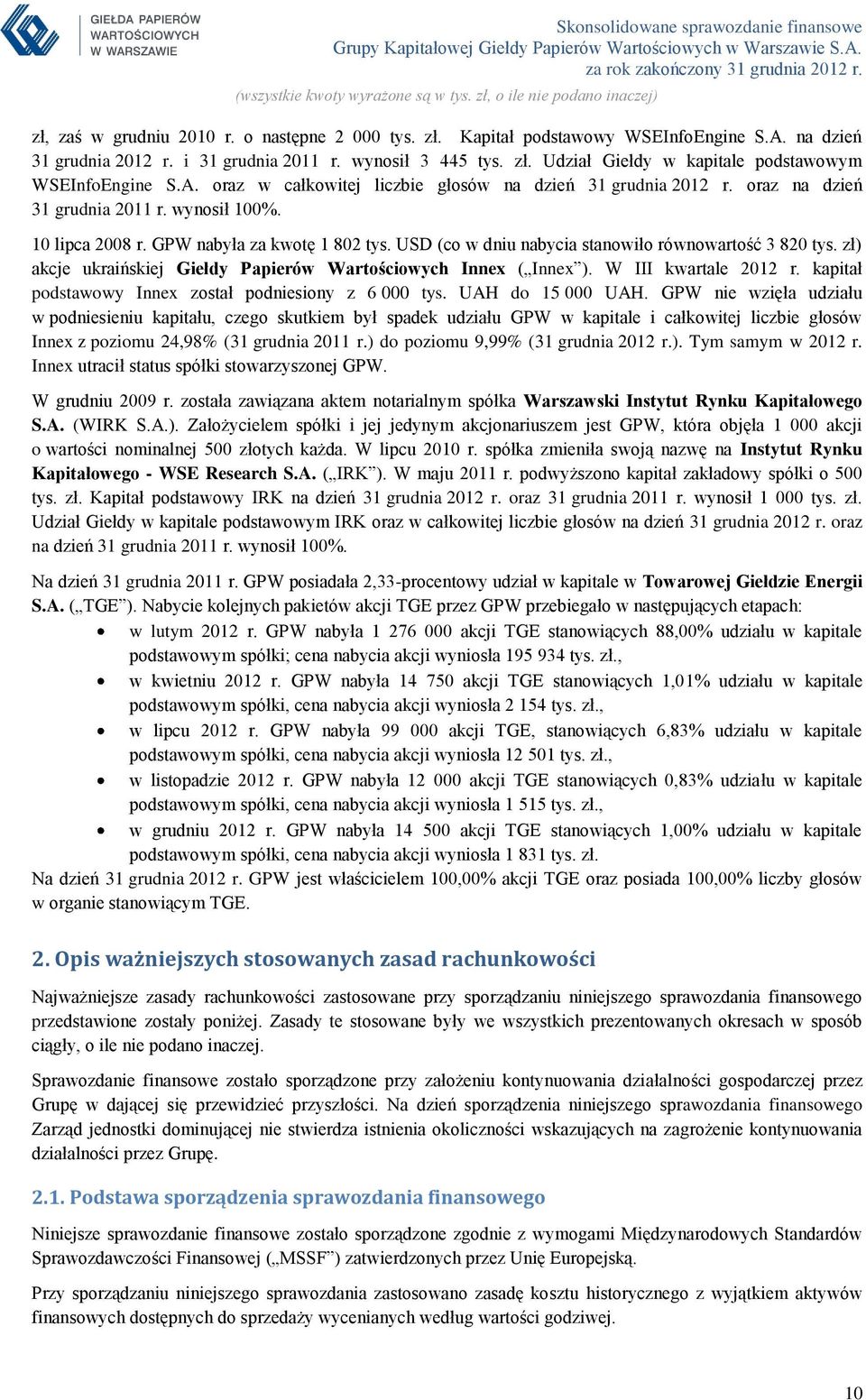 USD (co w dniu nabycia stanowiło równowartość 3 820 tys. zł) akcje ukraińskiej Giełdy Papierów Wartościowych Innex ( Innex ). W III kwartale 2012 r.