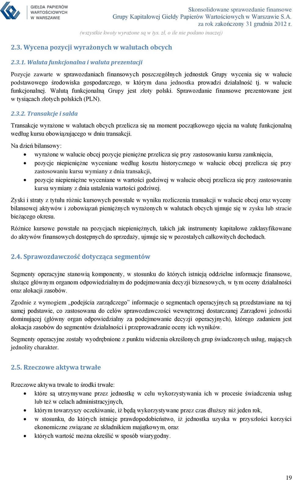 jednostka prowadzi działalność tj. w walucie funkcjonalnej. Walutą funkcjonalną Grupy jest złoty polski. Sprawozdanie finansowe prezentowane jest w tysiącach złotych polskich (PLN). 2.