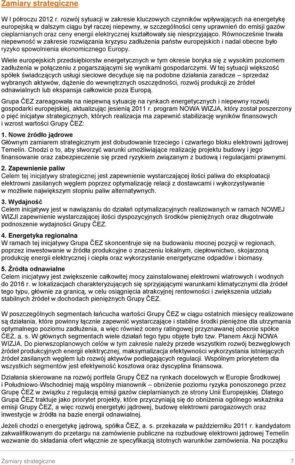 energii elektrycznej kształtowały się niesprzyjająco.