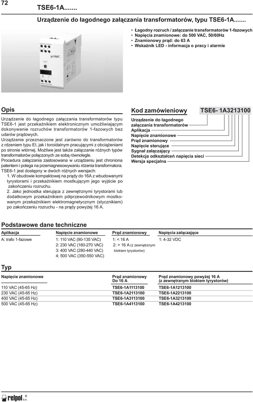 za³¹czania transformatorów typu TSE6-1 jest przekaÿnikiem elektronicznym umo liwiaj¹cym dokonywanie rozruchów transformatorów 1-fazowych bez udarów pr¹dowych.