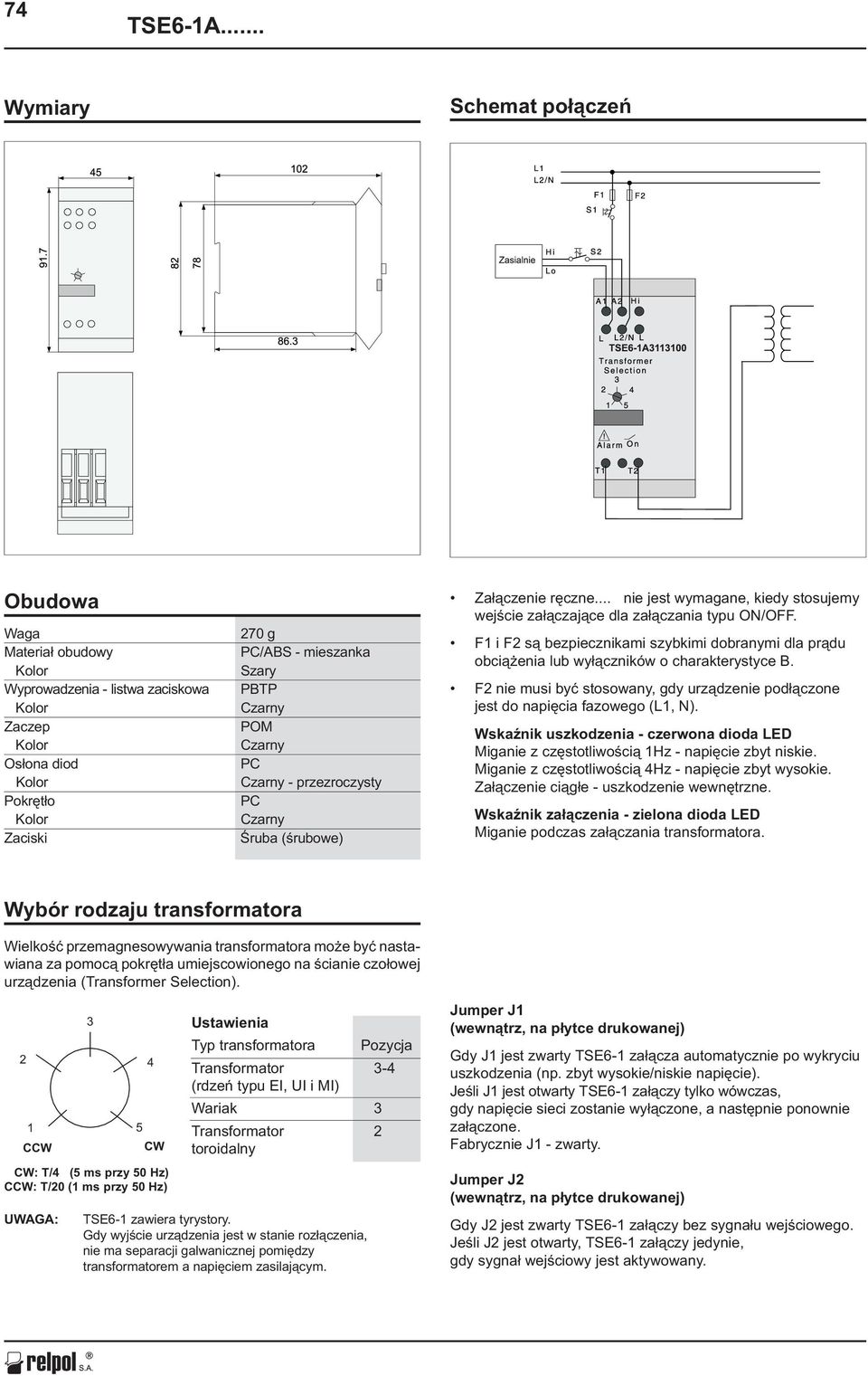 przezroczysty PC Czarny Œruba (œrubowe) Za³¹czenie rêczne... nie jest wymagane, kiedy stosujemy wejœcie za³¹czaj¹ce dla za³¹czania typu ON/OFF.