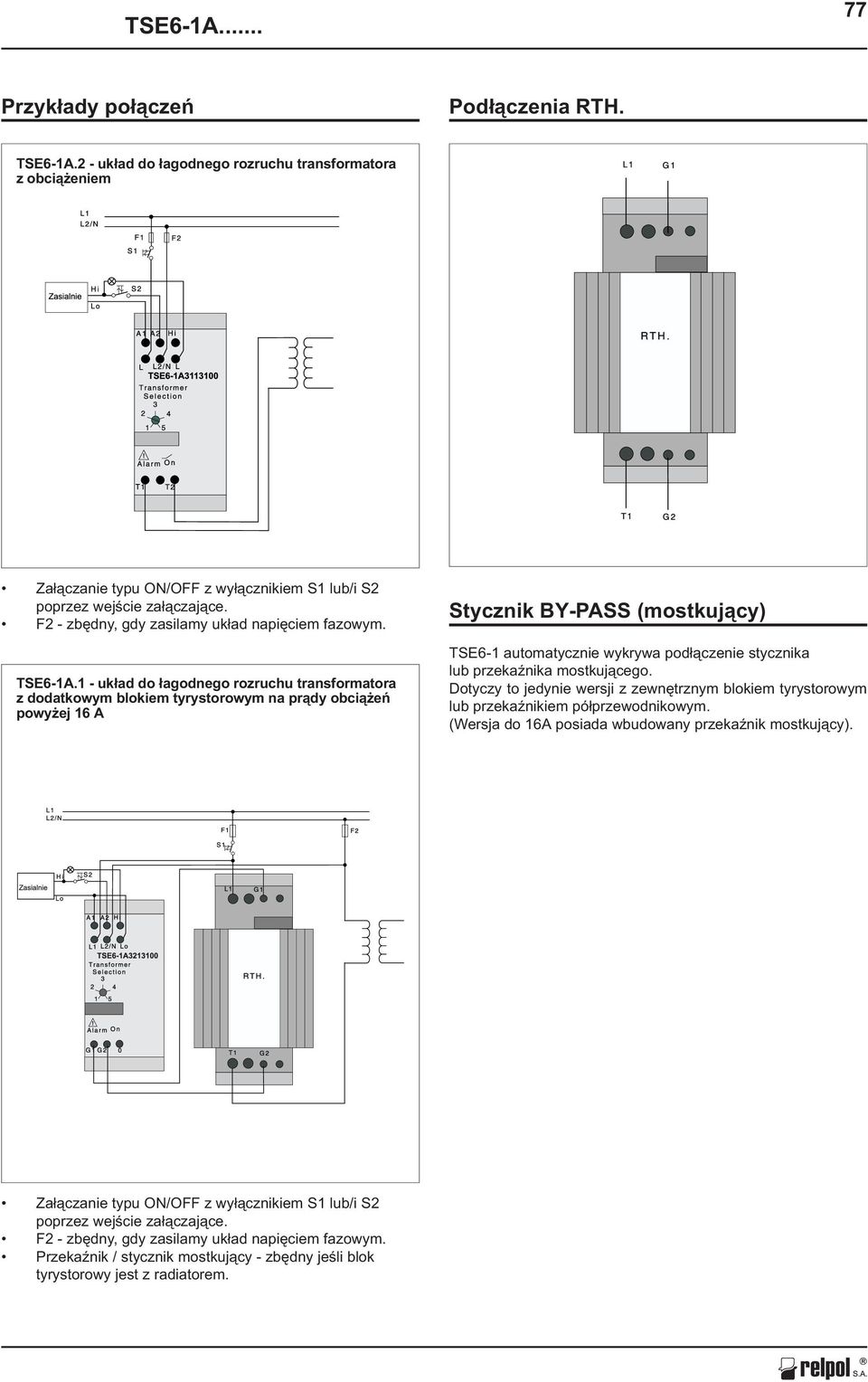 1 - uk³ad do ³agodnego rozruchu transformatora z dodatkowym blokiem tyrystorowym na pr¹dy obci¹ eñ powy ej 16 A Stycznik BY-PASS (mostkuj¹cy) TSE6-1 automatycznie wykrywa pod³¹czenie stycznika lub