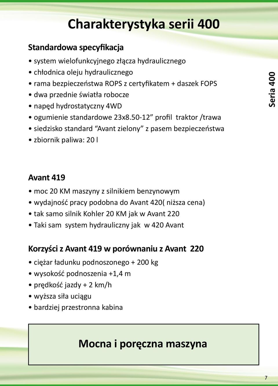 50-12 profil traktor /trawa siedzisko standard Avant zielony z pasem bezpieczeństwa zbiornik paliwa: 20 l Seria 400 Avant 419 moc 20 KM maszyny z silnikiem benzynowym wydajność pracy podobna do