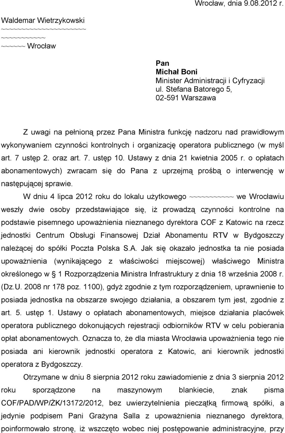 7 ustęp 2. oraz art. 7. ustęp 10. Ustawy z dnia 21 kwietnia 2005 r. o opłatach abonamentowych) zwracam się do Pana z uprzejmą prośbą o interwencję w następującej sprawie.