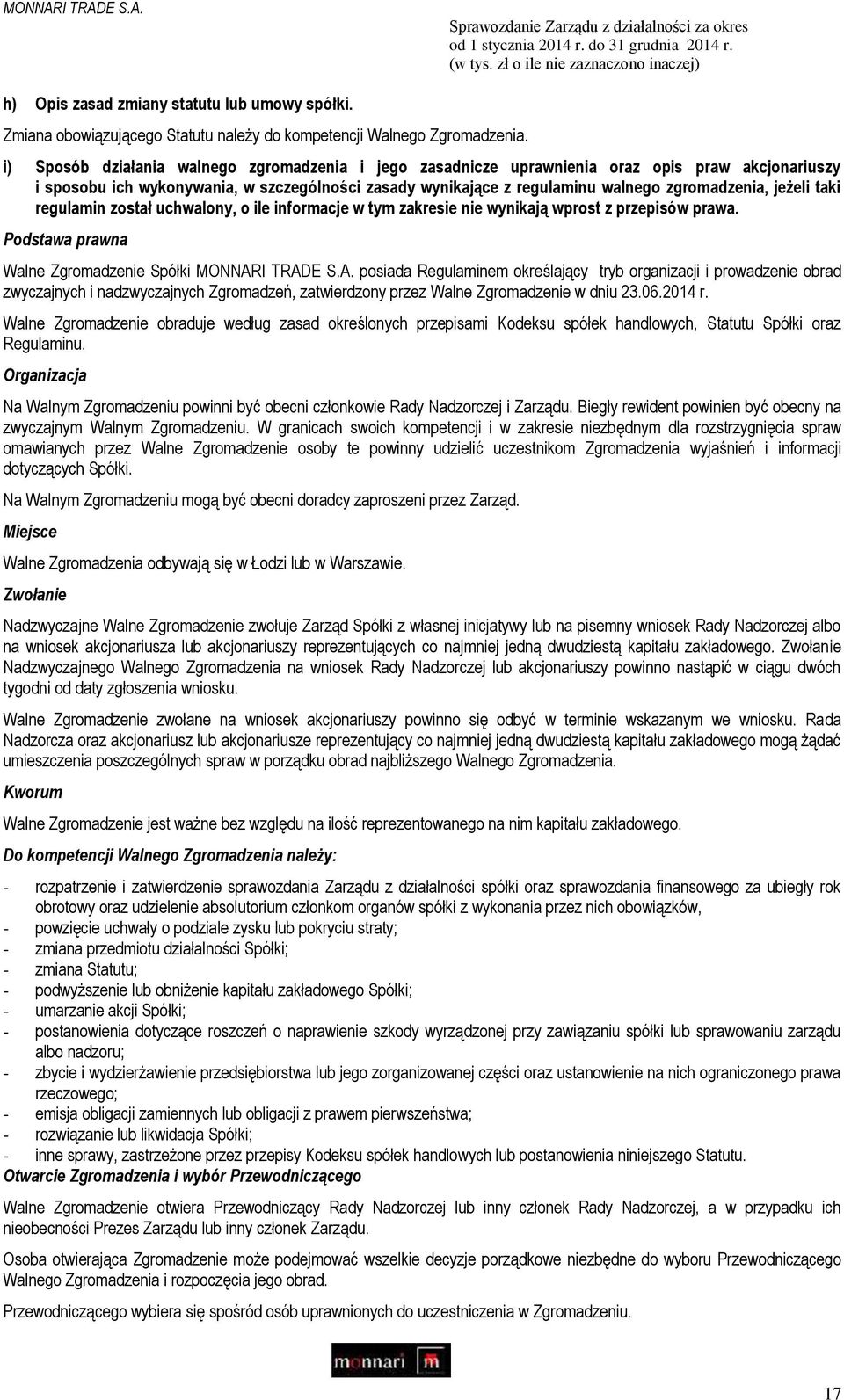 jeżeli taki regulamin został uchwalony, o ile informacje w tym zakresie nie wynikają wprost z przepisów prawa. Podstawa prawna Walne Zgromadzenie Spółki MONNAR