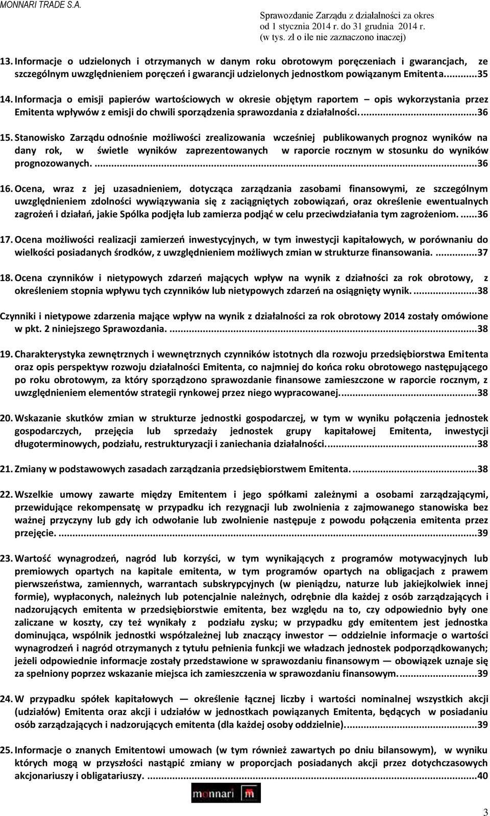 Stanowisko Zarządu odnośnie możliwości zrealizowania wcześniej publikowanych prognoz wyników na dany rok, w świetle wyników zaprezentowanych w raporcie rocznym w stosunku do wyników prognozowanych.