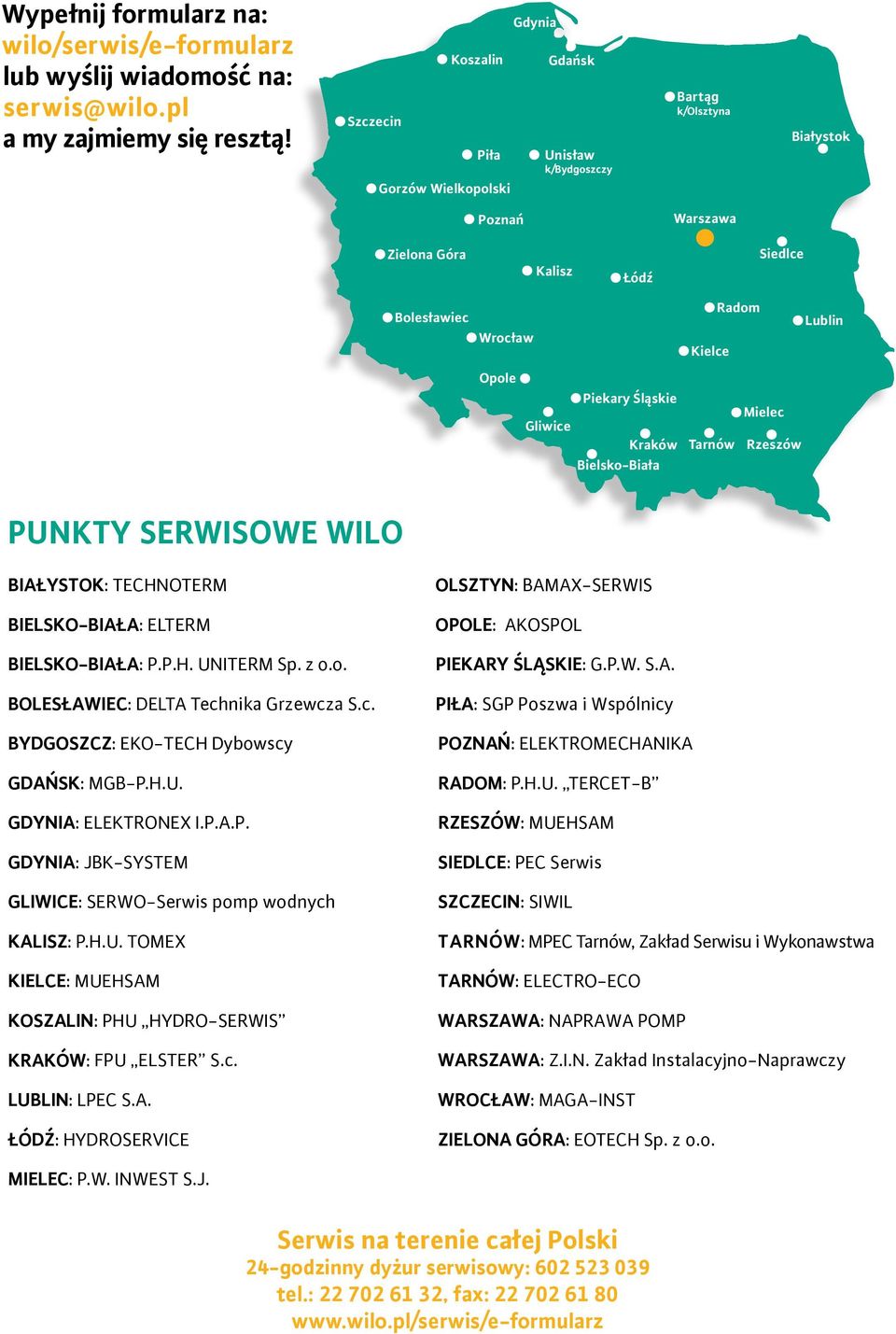 Opole Gliwice Piekary Śląskie Kraków Tarnów Mielec Rzeszów Bielsko-Biała PUNKTY SERWISOWE WILO BIAŁYSTOK: TECHNOTERM BIELSKO-BIAŁA: ELTERM BIELSKO-BIAŁA: P.P.H. UNITERM Sp. z o.o. BOLESŁAWIEC: DELTA Technika Grzewcza S.