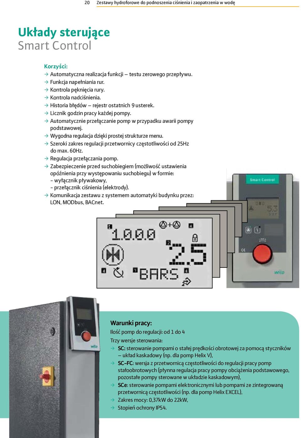 Wygodna regulacja dzięki prostej strukturze menu. Szeroki zakres regulacji przetwornicy częstotliwości od 25Hz do max. 60Hz. Regulacja przełączania pomp.