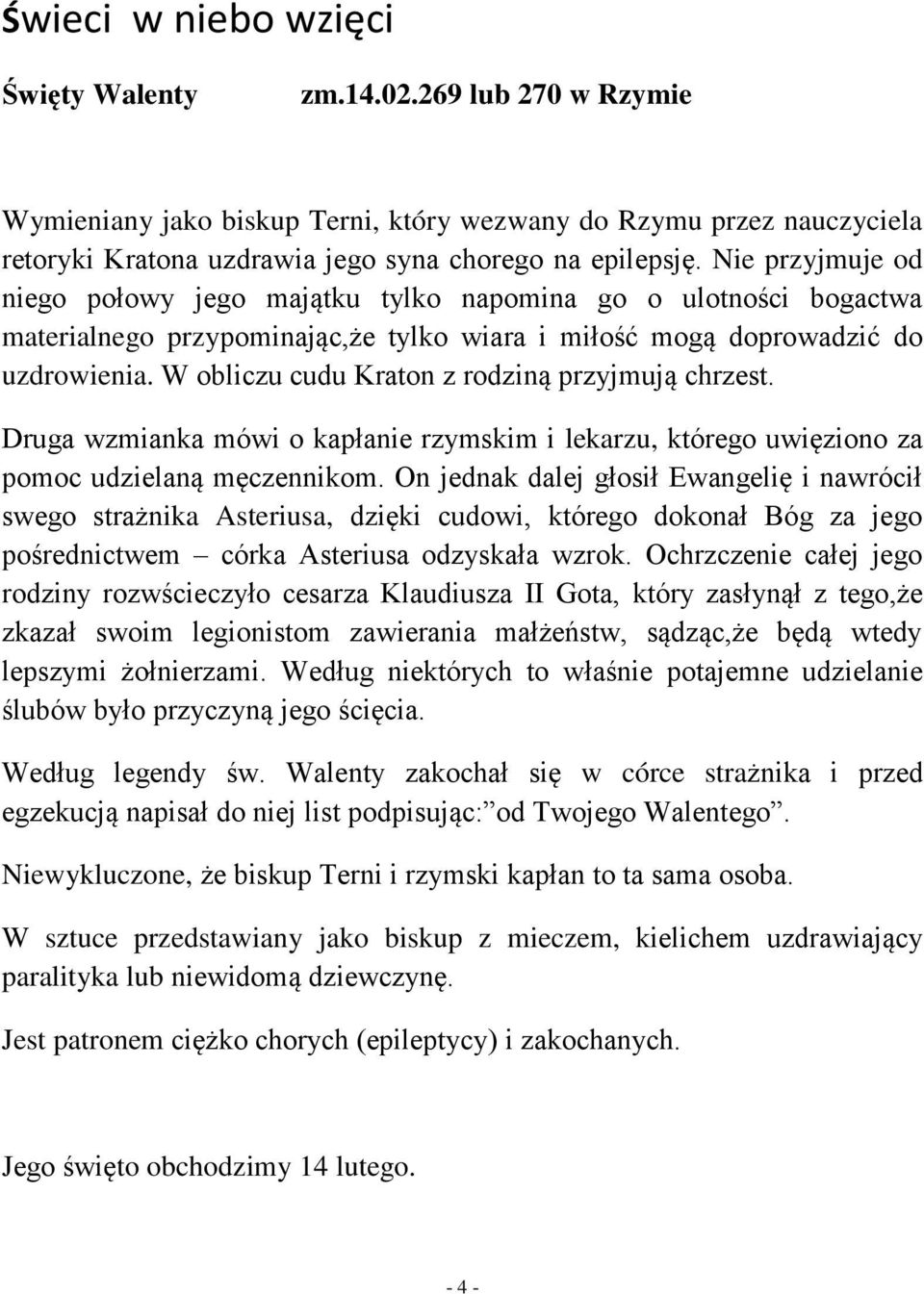 W obliczu cudu Kraton z rodziną przyjmują chrzest. Druga wzmianka mówi o kapłanie rzymskim i lekarzu, którego uwięziono za pomoc udzielaną męczennikom.