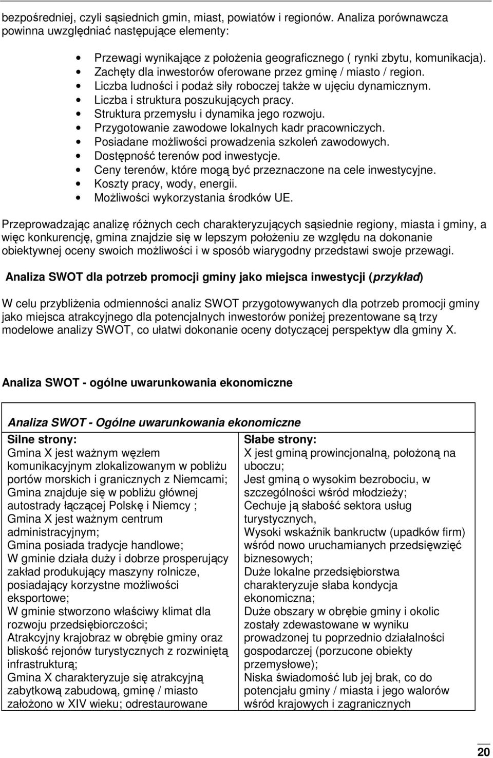 Zachęty dla inwestorów oferowane przez gminę / miasto / region. Liczba ludności i podaŝ siły roboczej takŝe w ujęciu dynamicznym. Liczba i struktura poszukujących pracy.