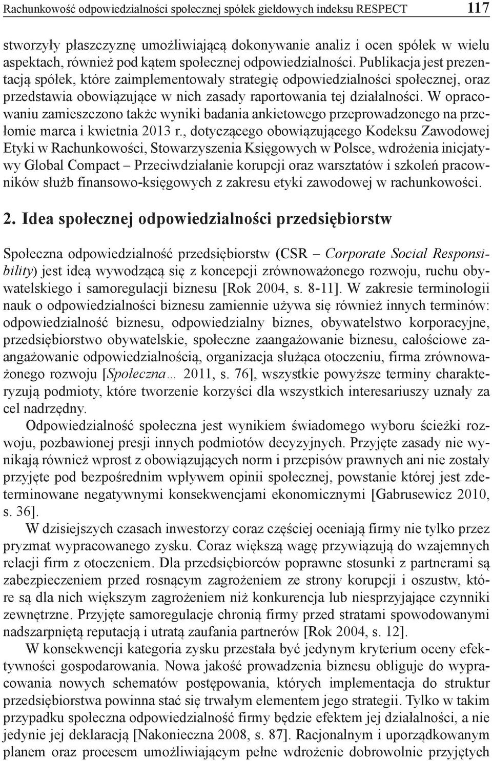 W opracowaniu zamieszczono także wyniki badania ankietowego przeprowadzonego na przełomie marca i kwietnia 2013 r.