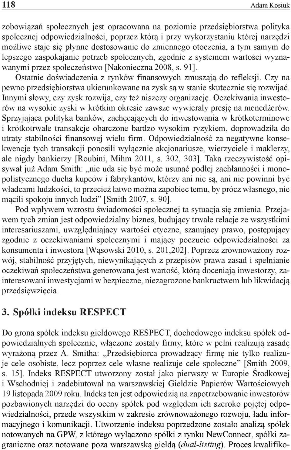 Ostatnie doświadczenia z rynków finansowych zmuszają do refleksji. Czy na pewno przedsiębiorstwa ukierunkowane na zysk są w stanie skutecznie się rozwijać.