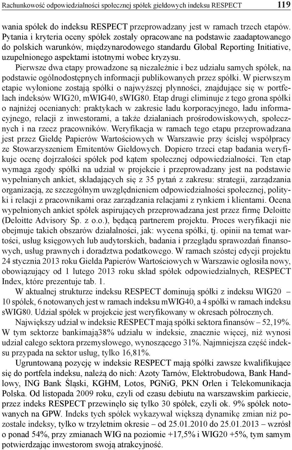 kryzysu. Pierwsze dwa etapy prowadzone są niezależnie i bez udziału samych spółek, na podstawie ogólnodostępnych informacji publikowanych przez spółki.