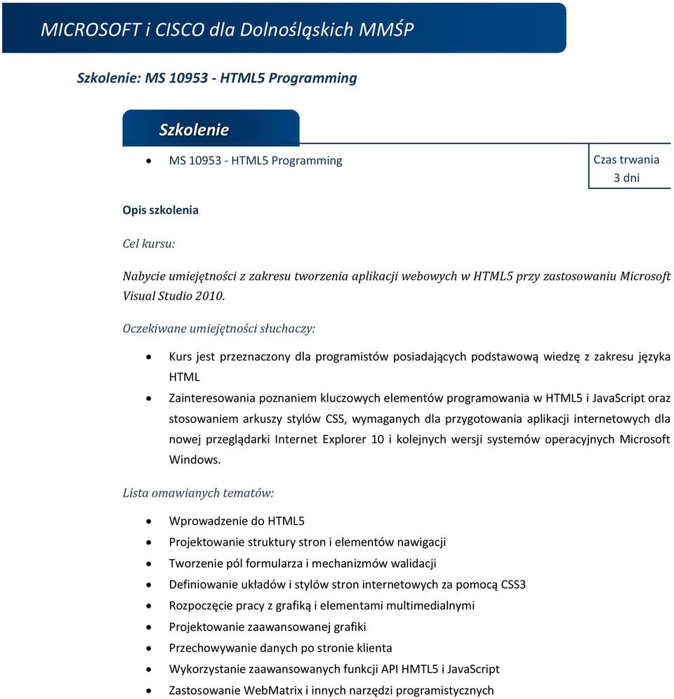 arkuszy stylów CSS, wymaganych dla przygotowania aplikacji internetowych dla nowej przeglądarki Internet Explorer 10 i kolejnych wersji systemów operacyjnych Microsoft Windows.