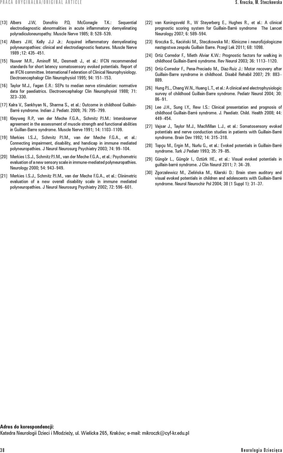 [15] Nuwer M.R., Aminoff M., Desmedt J., et al.: IFCN recommended standards for short latency somatosensory evoked potentials. Report of an IFCN committee.