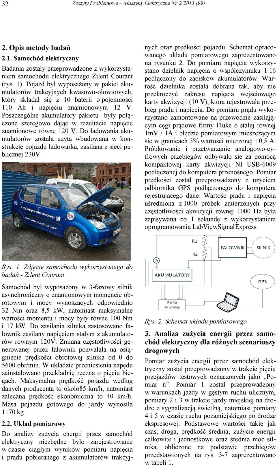 Poszczególne akumulatory pakietu były połączone szeregowo dając w rezultacie napięcie znamionowe równe 120 V.