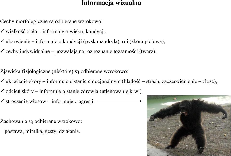 Zjawiska fizjologiczne (niektóre) są odbierane wzrokowo: ukrwienie skóry informuje o stanie emocjonalnym (bladość strach, zaczerwienienie