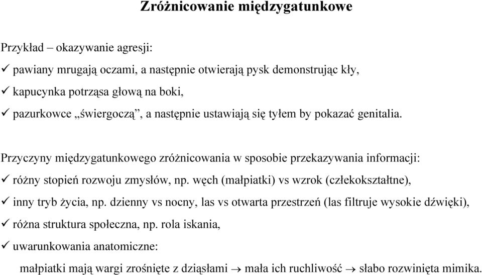 Przyczyny międzygatunkowego zróżnicowania w sposobie przekazywania informacji: różny stopień rozwoju zmysłów, np.