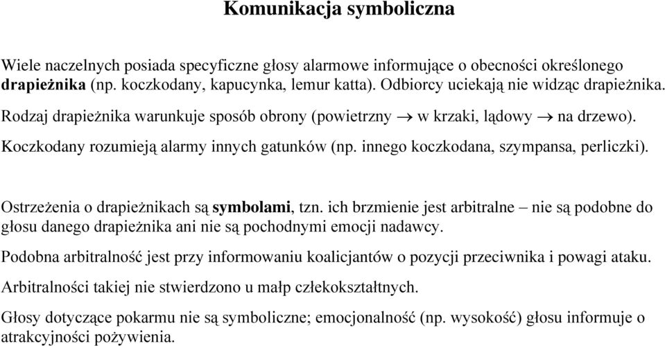 innego koczkodana, szympansa, perliczki). Ostrzeżenia o drapieżnikach są symbolami, tzn. ich brzmienie jest arbitralne nie są podobne do głosu danego drapieżnika ani nie są pochodnymi emocji nadawcy.