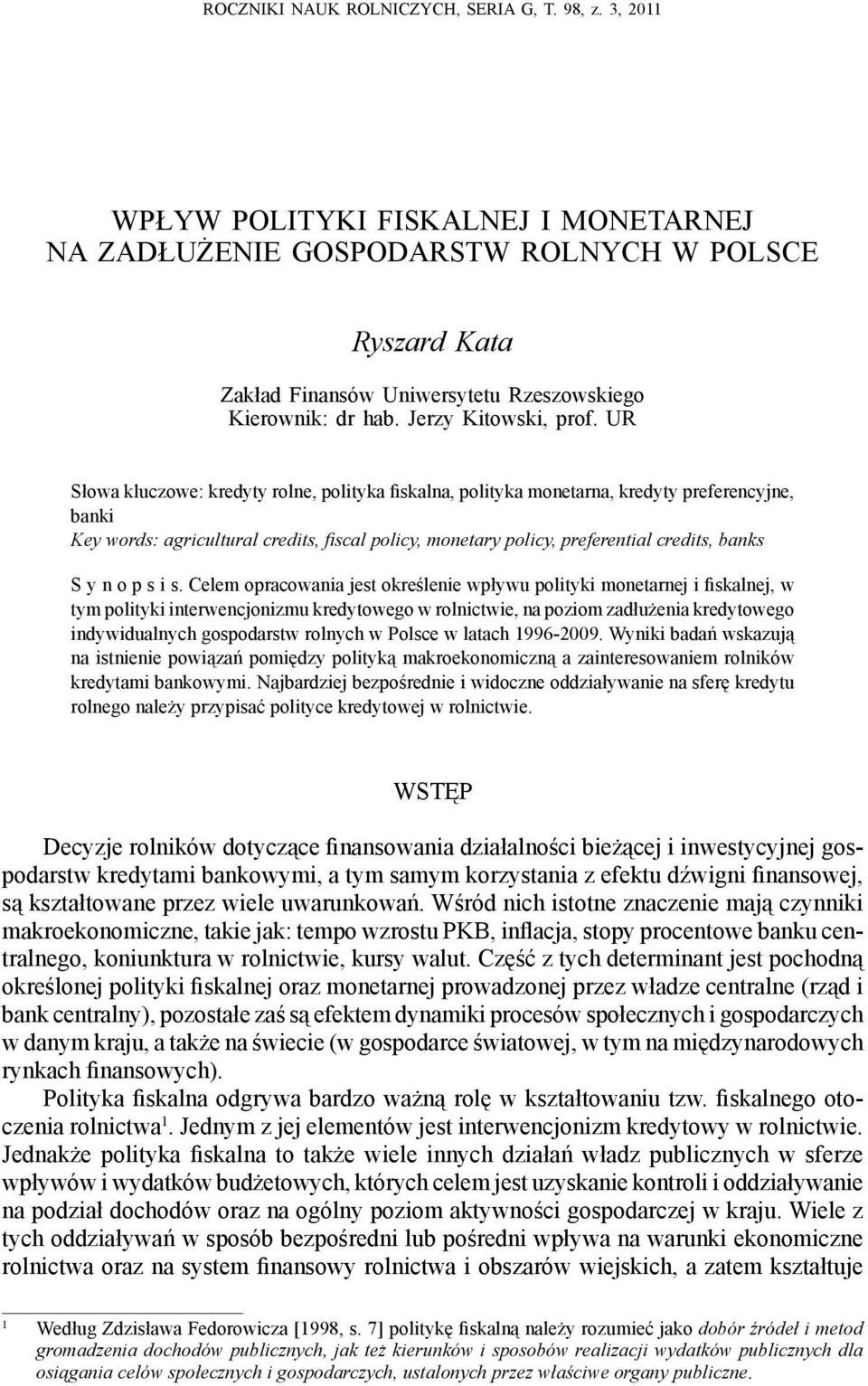 UR Słowa kluczowe: kredyty rolne, polityka fiskalna, polityka monetarna, kredyty preferencyjne, banki Key words: agricultural credits, fi scal policy, monetary policy, preferential credits, banks S y