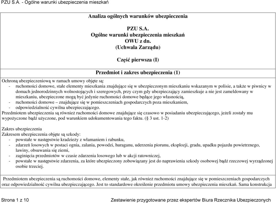 ubezpieczonym mieszkaniu wskazanym w polisie, a także w piwnicy w domach jednorodzinnych wolnostojących i szeregowych, przy czym gdy ubezpieczający zamieszkuje a nie jest zameldowany w mieszkaniu,