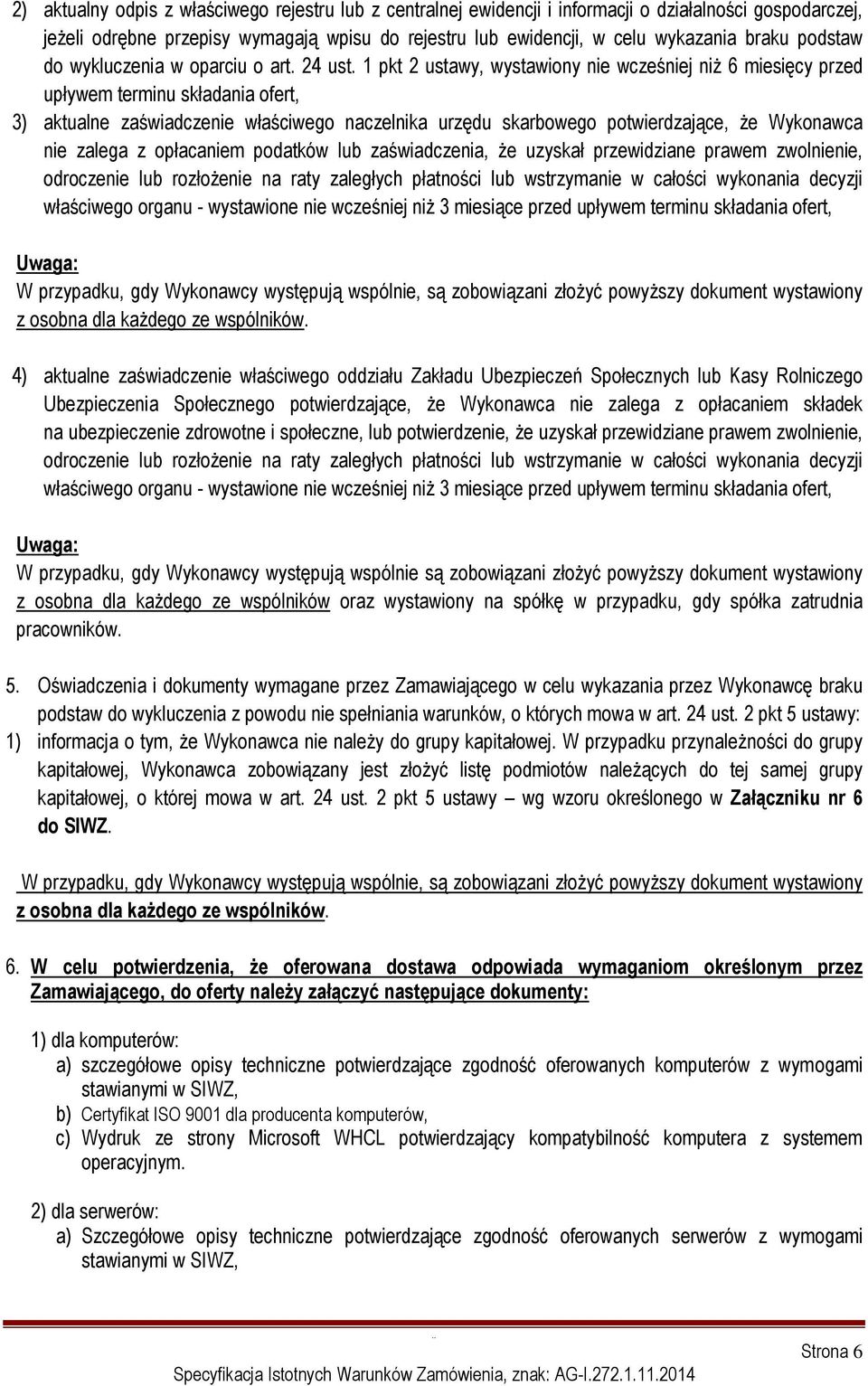 1 pkt 2 ustawy, wystawiony nie wcześniej niż 6 miesięcy przed upływem terminu składania ofert, 3) aktualne zaświadczenie właściwego naczelnika urzędu skarbowego potwierdzające, że Wykonawca nie