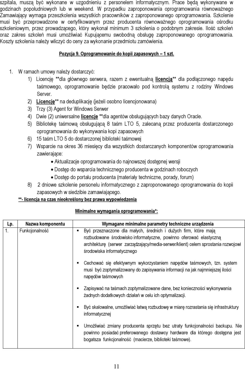 Szkolenie musi być przeprowadzone w certyfikowanym przez producenta równoważnego oprogramowania ośrodku szkoleniowym, przez prowadzącego, który wykonał minimum 3 szkolenia o podobnym zakresie.