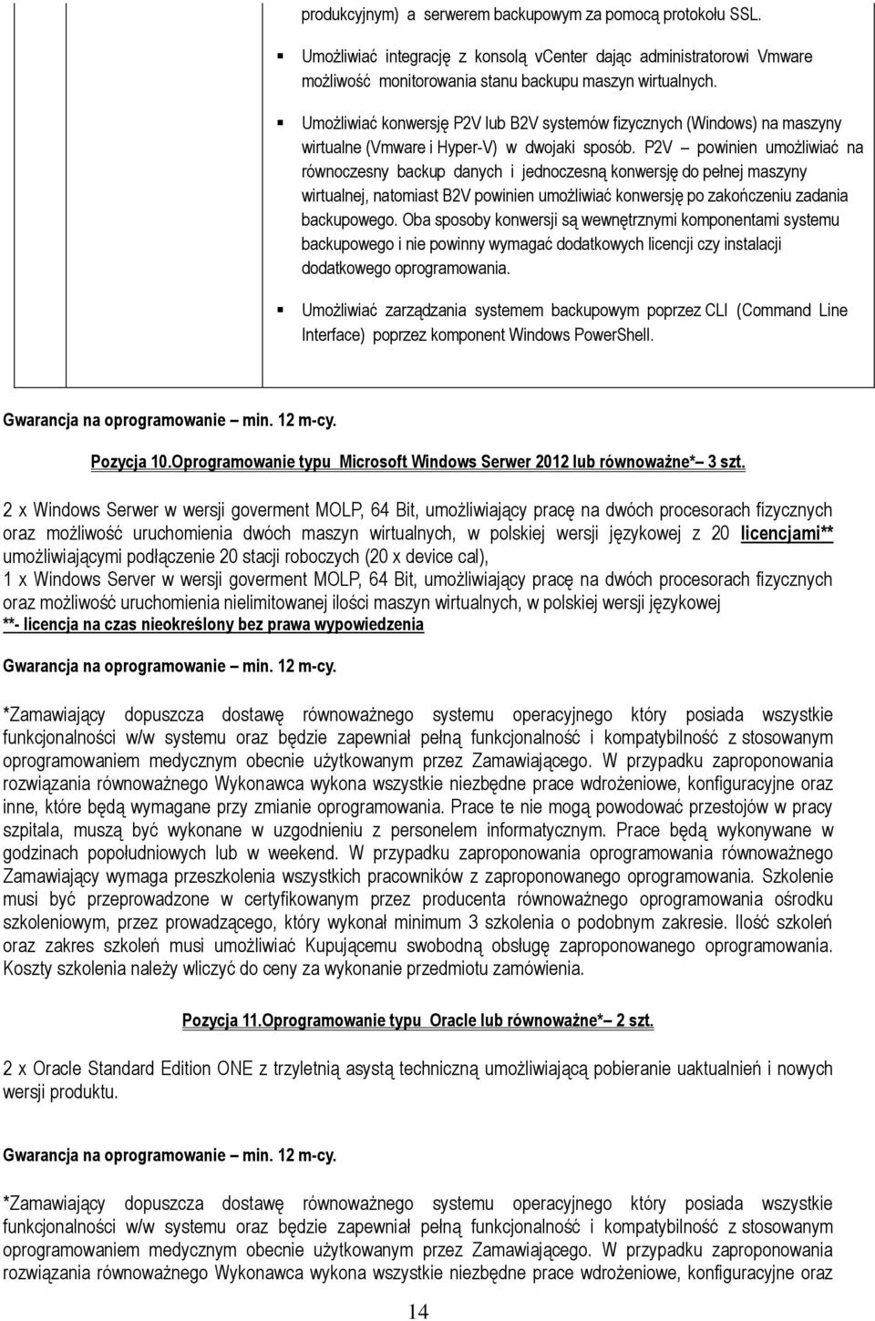 P2V powinien umożliwiać na równoczesny backup danych i jednoczesną konwersję do pełnej maszyny wirtualnej, natomiast B2V powinien umożliwiać konwersję po zakończeniu zadania backupowego.