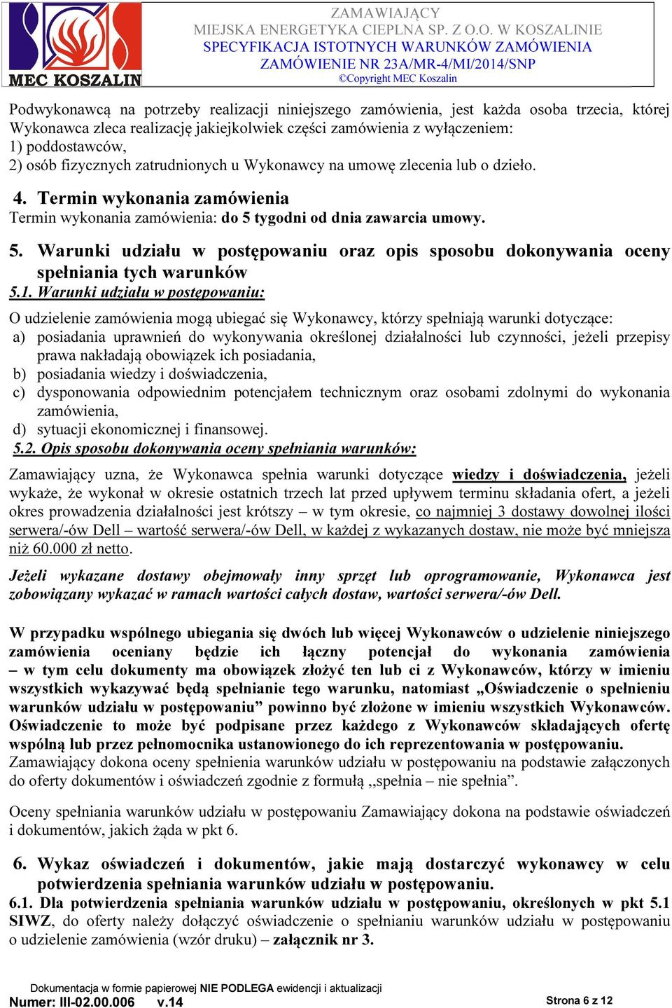 tygodni od dnia zawarcia umowy. 5. Warunki udziału w postępowaniu oraz opis sposobu dokonywania oceny spełniania tych warunków 5.1.