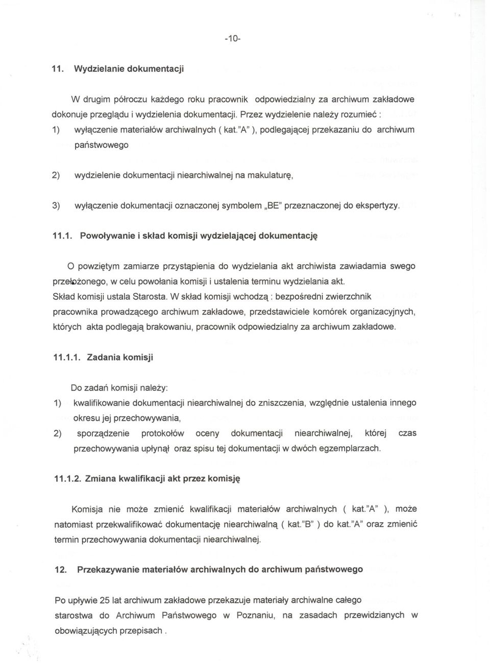 "a"), podlegajacej przekazaniu do archiwum panstwowego 2) wydzielenie dokumentacji niearchiwalnej na makulature, 3) wylaczenie dokumentacji oznaczonej symbolem "BE" przeznaczonej do ekspertyzy. 11