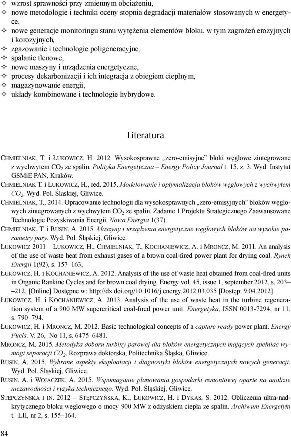 magazynowanie energii, układy kombinowane i technologie hybrydowe. Literatura Chmielniak, T. i Łukowicz, H. 2012. Wysokosprawne zero-emisyjne bloki węglowe zintegrowane z wychwytem CO 2 ze spalin.