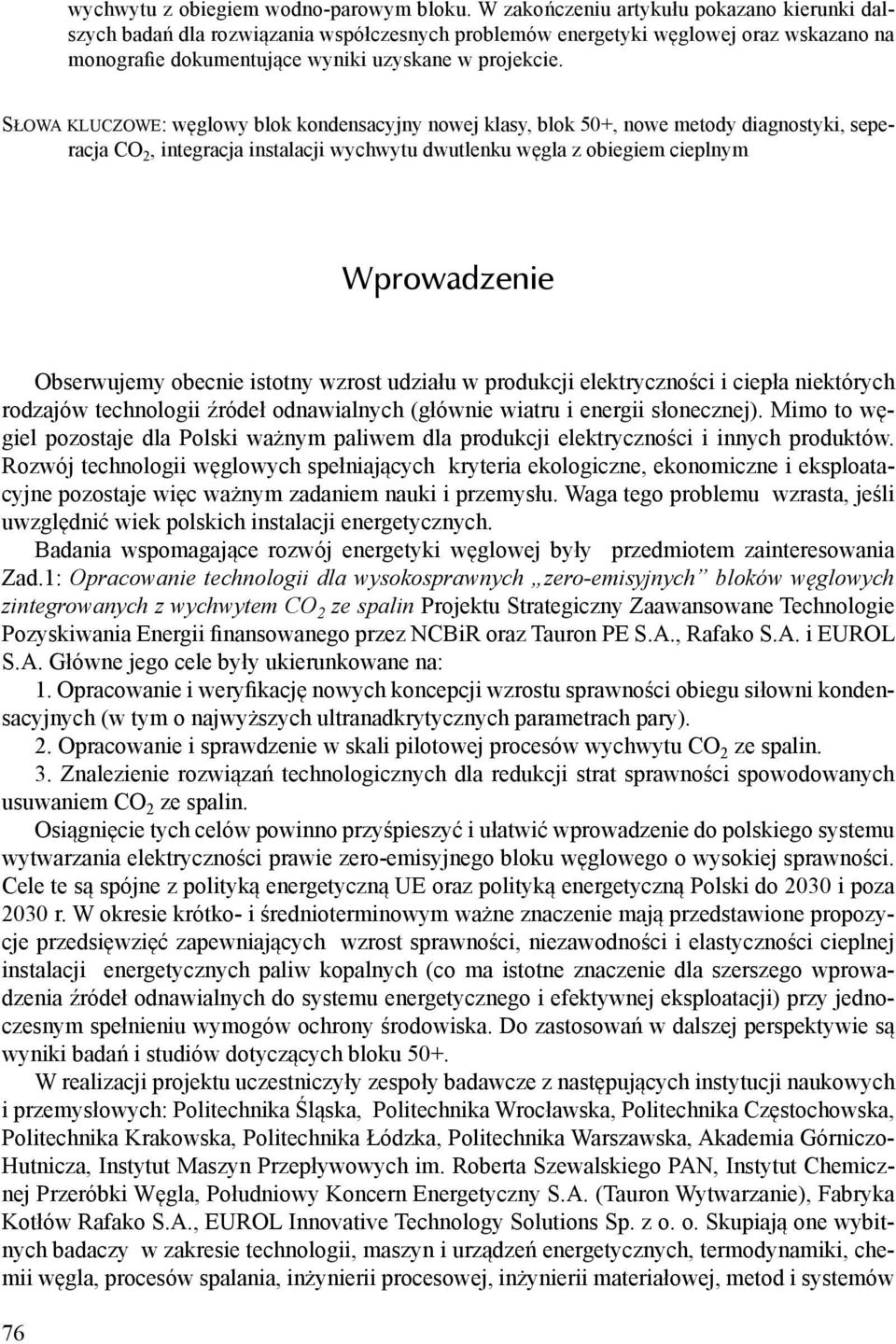 Słowa kluczowe: węglowy blok kondensacyjny nowej klasy, blok 50+, nowe metody diagnostyki, seperacja CO 2, integracja instalacji wychwytu dwutlenku węgla z obiegiem cieplnym Wprowadzenie Obserwujemy