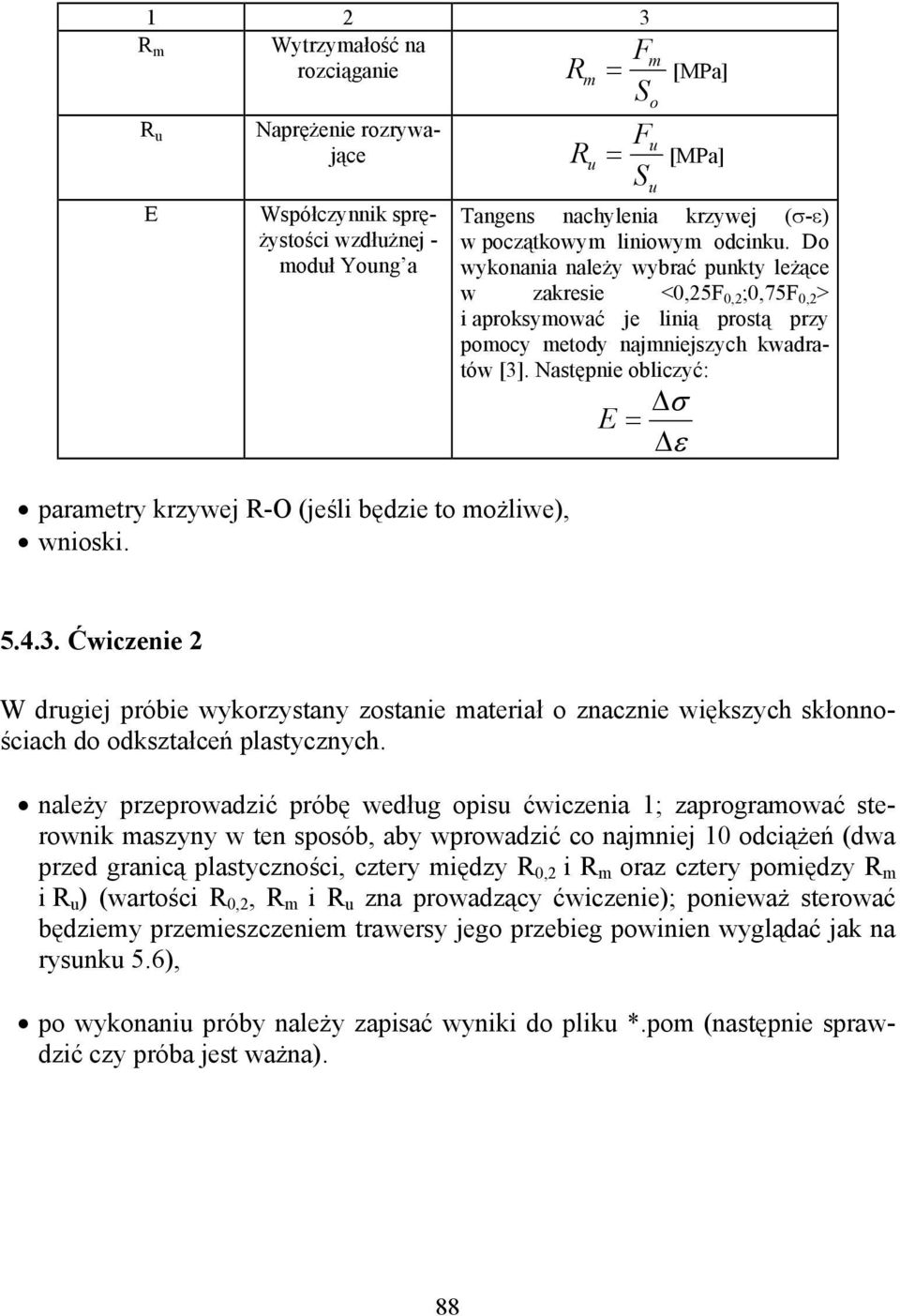 Następnie obliczyć: parametry krzywej R-O (jeśli będzie to możliwe), wnioski. E = ε 5.4.3.