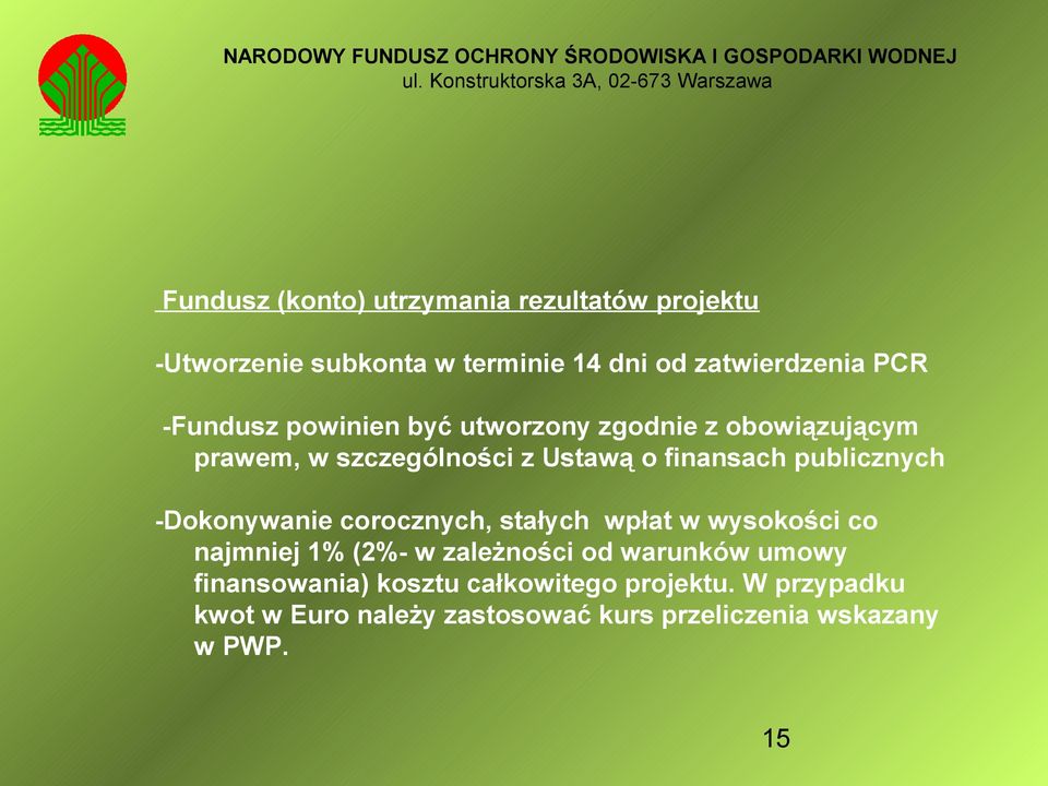 publicznych -Dokonywanie corocznych, stałych wpłat w wysokości co najmniej 1% (2%- w zależności od warunków