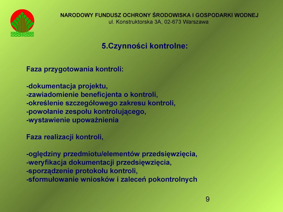 upoważnienia Faza realizacji kontroli, -oględziny przedmiotu/elementów przedsięwzięcia, -weryfikacja