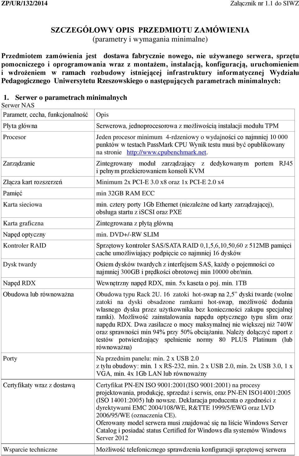 wraz z montażem, instalacją, konfiguracją, uruchomieniem i wdrożeniem w ramach rozbudowy istniejącej infrastruktury informatycznej Wydziału Pedagogicznego Uniwersytetu Rzeszowskiego o następujących