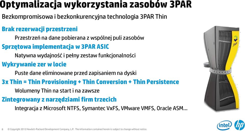 Wykrywanie zer w locie Puste dane eliminowane przed zapisaniem na dyski 3x Thin = Thin Provisioning + Thin Conversion + Thin Persistence