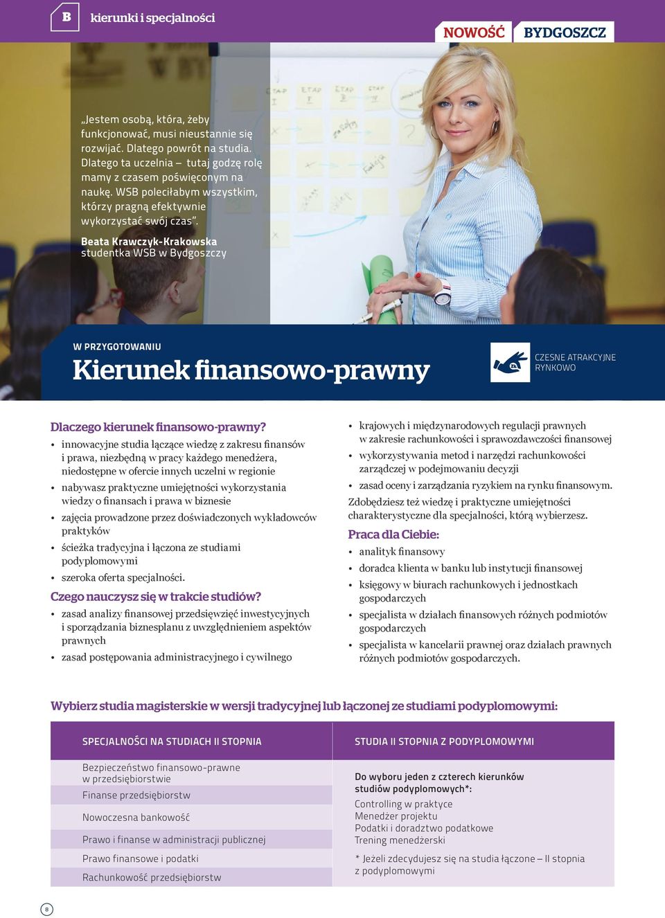 Beata Krawczyk-Krakowska studentka WSB w Bydgoszczy W PRZYGOTOWANIU Kierunek finansowo-prawny CZESNE ATRAKCYJNE RYNKOWO Dlaczego kierunek finansowo-prawny?